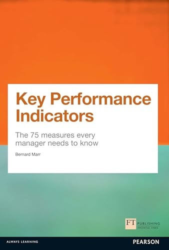 Key Performance Indicators (KPI): The 75 Measures Every Manager Needs to Know