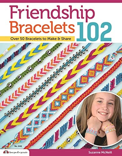 Friendship Bracelets 102: Friendship Know No Boundaries... over 50 Bracelets to Make and Share