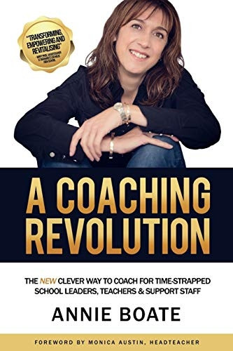 A Coaching Revolution: The NEW Clever Way To Coach For Time-Strapped School Leaders, Teachers & Support Staff