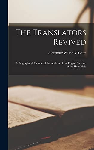 The Translators Revived: A Biographical Memoir of the Authors of the English Version of the Holy Bible