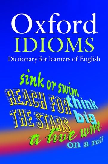 Oxford Idioms Dictionary for Learners of English (10,000+ Idioms) (ELT)