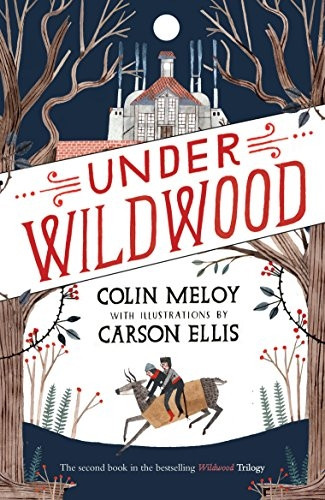 Under Wildwood: The Wildwood Chronicles, Book II (Wildwood Trilogy)