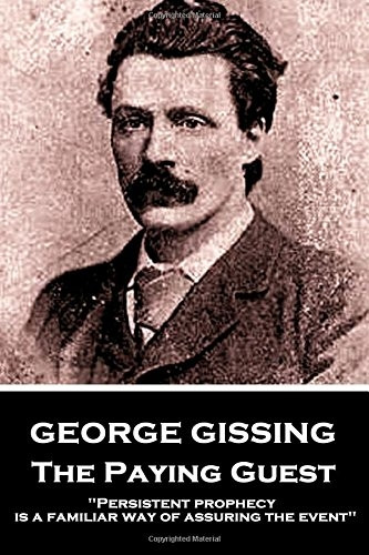 George Gissing - The Paying Guest: Persistent Prophecy Is a Familiar Way of Assuring the Event