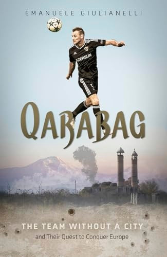 Qarabag: The Team without a City and Their Quest to Conquer Europe