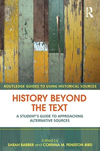 History Beyond the Text: A Students Guide to Approaching Alternative Sources