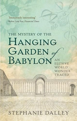 The Mystery of the Hanging Garden of Babylon: An Elusive World Wonder Traced