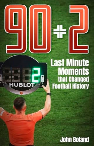 90+2: Last Minute Moments that Changed Football History