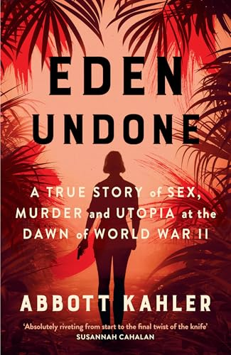 Eden Undone: A True Story  of Sex, Murder and Utopia  at the Dawn of World War  II