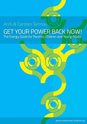 Get Your Power Back Now!: The Energy Guide for Parents, Children and Young Adults