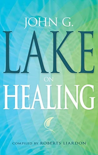 John G Lake on Healing