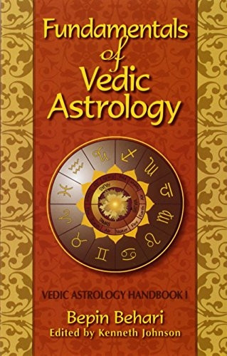 Fundamentals of Vedic Astrology: Vedic Astrologer's Handbook: v. 1 (Vedic Astrologer's Handbook)