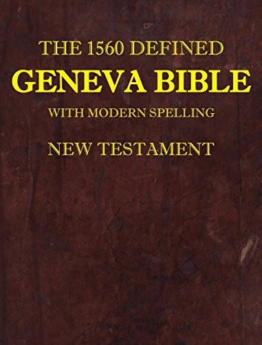 The 1560 Defined Geneva Bible: With Modern Spelling, New Testament (1)