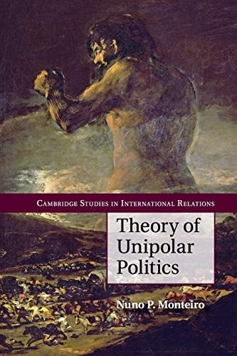 Theory of Unipolar Politics (Cambridge Studies in International Relations)