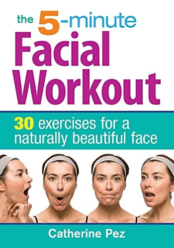5-minute Facial Workout: 30 Exercises for a Naturally Beautiful Face