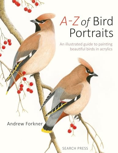 A-Z of Bird Portraits: An Illustrated Guide to Painting Beautiful Birds ina Acrylics