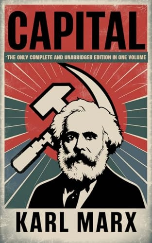 Capital Vol. 1, 2, & 3: The Only Complete and Unabridged Edition in One Volume! (Illustrated)