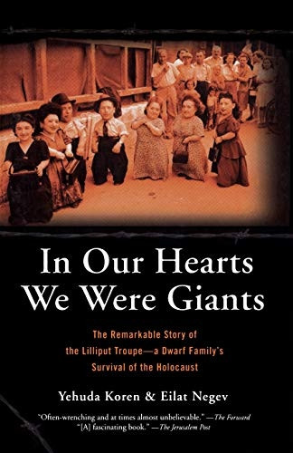 In Our Hearts We Were Giants: The Remarkable Story of the Lilliput Troupe - A Dwarf Family's Survival of the Holocaust