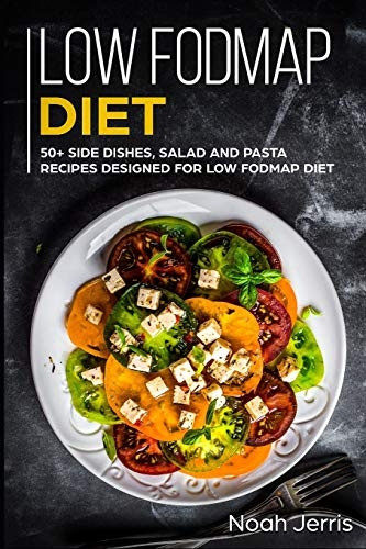 Low-Fodmap Diet: 50+ Side Dishes, Salad and Pasta Recipes Designed for Low-Fodmap Diet (Low-Fodmap)