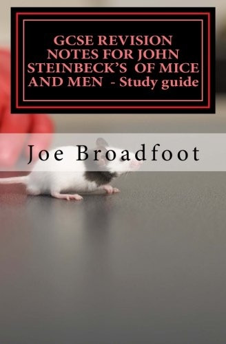 GCSE REVISION NOTES FOR JOHN STEINBECK'S OF MICE AND MEN - Study guide: All chapters, page-by-page analysis