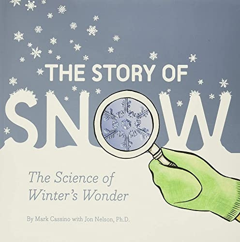 The Story of Snow: The Science of Winter's Wonder