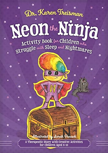 Neon the Ninja Activity Book for Children who Struggle with Sleep and Nightmares: A Therapeutic Story with Creative Activities for Children Aged 5-10 (Therapeutic Treasures Collection)
