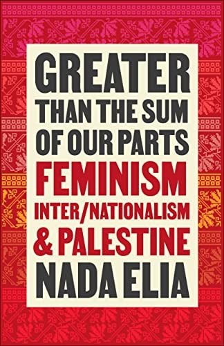 Greater Than the Sum of Our Parts: Feminism, Inter/Nationalism, and Palestine