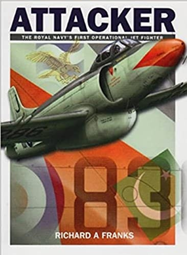 Attacker: The Royal Navy's First Operational Jet Fighter