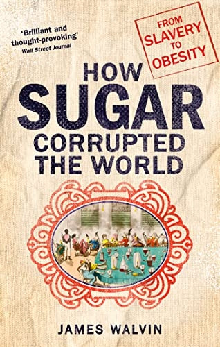 Sugar: The world corrupted, from slavery to obesity