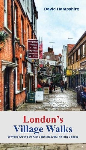 London London's Village Walks: 20 Walks Around the City's Most Beautiful Historic Villages (London Walks)