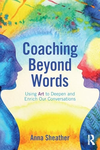 Coaching Beyond Words: Using Art to Deepen and Enrich Our Conversations