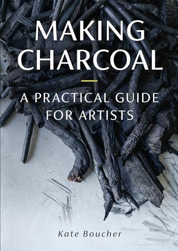 Making Charcoal: A  Practical Guide for Artists