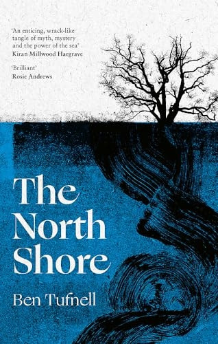 The North Shore: 'An enticing, wrack-like tangle of myth, mystery and the power of the sea and its stories' Kiran Millwood Hargrave