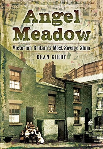 Angel Meadow: Victorian Britain's Most Savage Slum