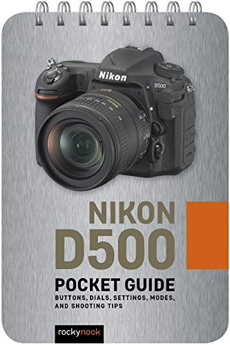 Nikon D500: Pocket Guide: Buttons, Dials, Settings, Modes, and Shooting Tips