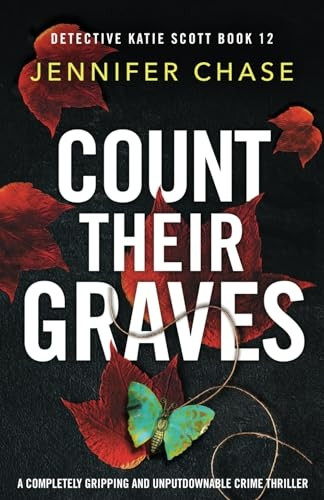 Count Their Graves: A completely gripping and unputdownable crime thriller (Detective Katie Scott)