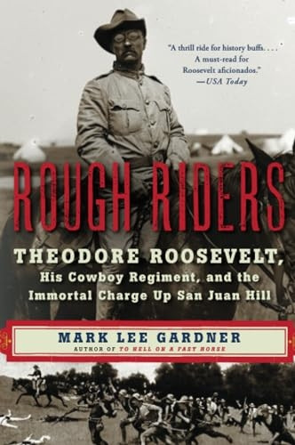 Rough Riders: Theodore Roosevelt, His Cowboy Regiment, and the Immortal Charge Up San Juan Hill