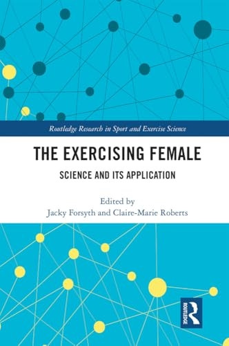 The Exercising Female: Science and Its Application (Routledge Research in Sport and Exercise Science)
