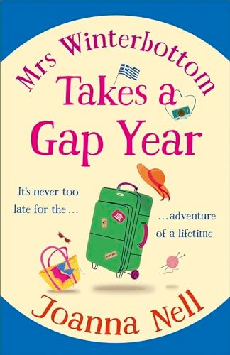 Mrs Winterbottom Takes a Gap Year: An absolutely hilarious and laugh out loud read about second chances, love and friendship