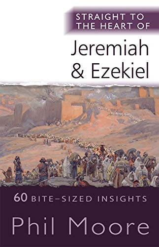 Straight to the Heart of Jeremiah and Ezekiel: 60 Bite-Sized Insights (The Straight to the Heart Series)