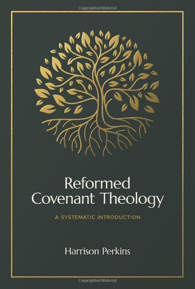 Reformed Covenant Theology: A Systematic Introduction