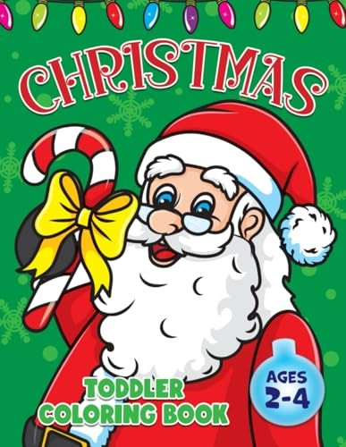 Toddler Christmas Coloring Book: For Kids Ages 2-4, Fun Xmas Holiday Designs with Big & Easy Simple Cute Drawings for Boys and Girls