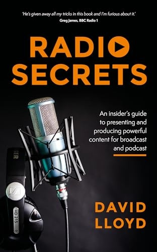 Radio Secrets: An insider's guide to presenting and producing powerful content for broadcast and podcast