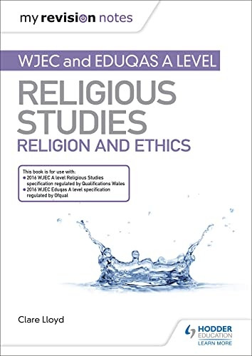 My Revision Notes: WJEC and Eduqas A level Religious Studies Religion and Ethics (My Revision Notes)