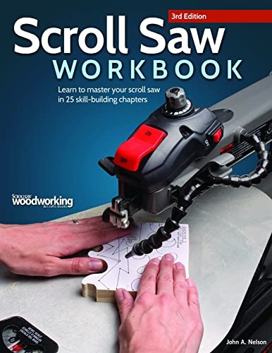 Scroll Saw Workbook: Learn to Master Your Scroll Saw in 25 Skill-Building Chapters