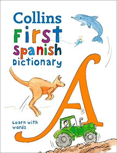 Collins First Spanish Dictionary: 500 first words for ages 5+