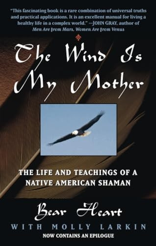 The Wind is My Mother: The Life and Teachings of a Native American Shaman