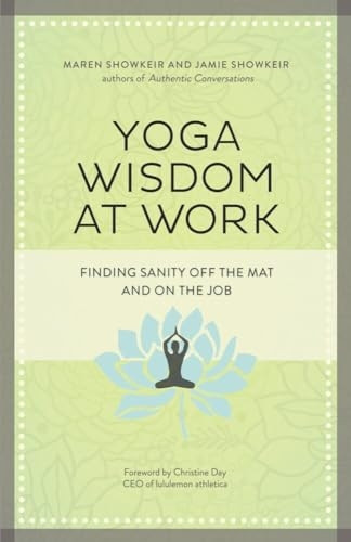 Yoga Wisdom at Work: Finding Sanity Off the Mat and On the Job