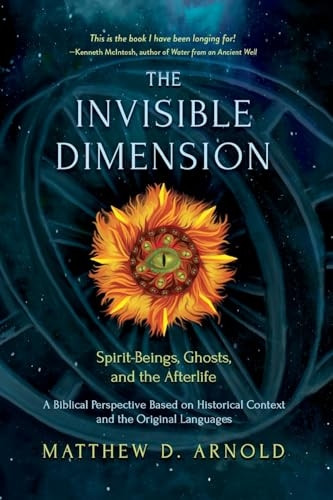 The Invisible Dimension: Spirit-Beings, the Afterlife, and Ghosts