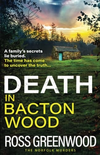 Death in Bacton Wood: the BRAND NEW instalment in the bestselling Norfolk Murders series from Ross Greenwood for 2024 (Norfolk Murders The)