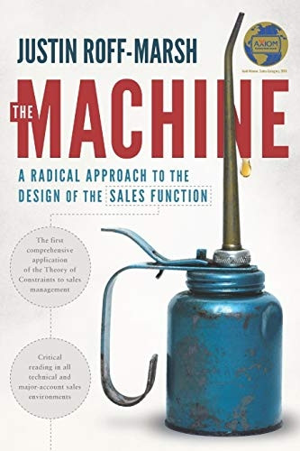 The Machine: A Radical Approach to the Design of the Sales Function (The Machine: A Radical Approach to the Design of the Sales Function)